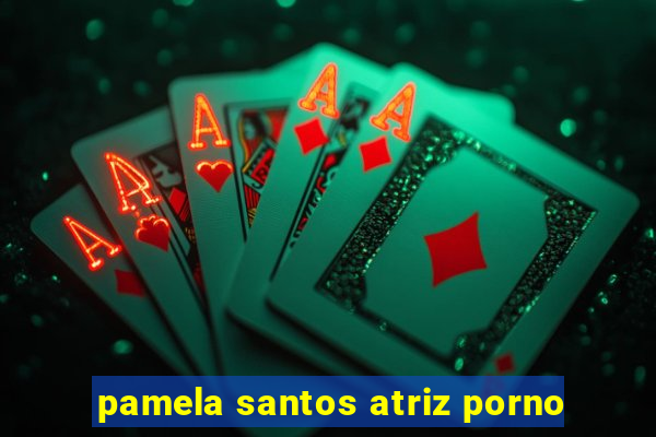 pamela santos atriz porno